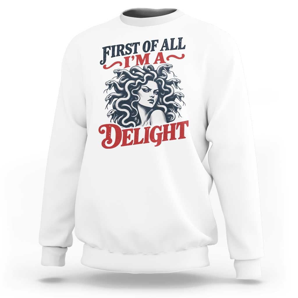First of All I Am A Delight Funny Medusa Gorgon Sweatshirt Feminist Greek Mythology