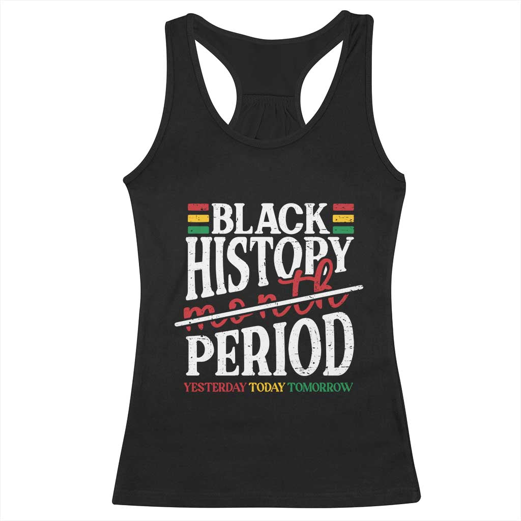 Funny Black History Period Yesterday Today Tomorrow Racerback Tank Top Pride African