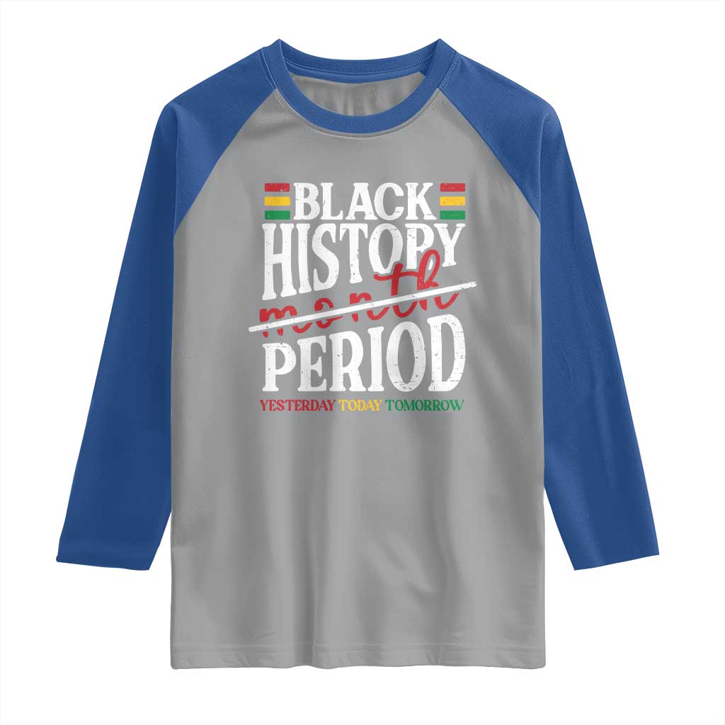 Funny Black History Period Yesterday Today Tomorrow Raglan Shirt Pride African