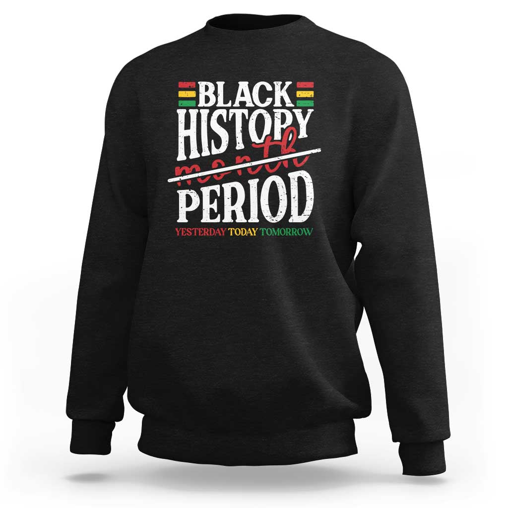 Funny Black History Period Yesterday Today Tomorrow Sweatshirt Pride African