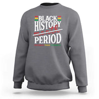 Funny Black History Period Yesterday Today Tomorrow Sweatshirt Pride African