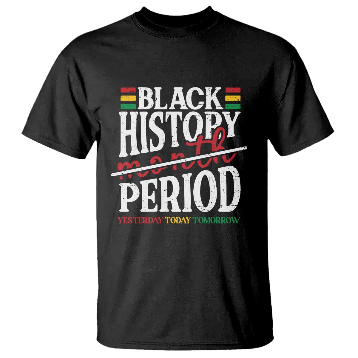 Funny Black History Period Yesterday Today Tomorrow T Shirt Pride African