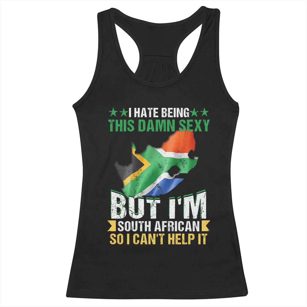 I Hate Being This Damn Sexy But I'm South African So I can't Help It Racerback Tank Top Saffa Flag