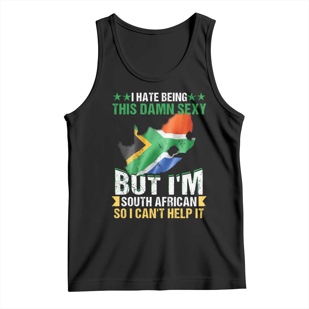 I Hate Being This Damn Sexy But I'm South African So I can't Help It Tank Top Saffa Flag