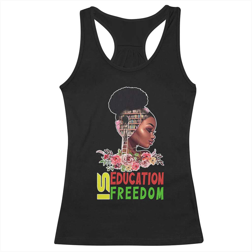 Education Is Freedom Racerback Tank Top Black History Month Teacher Melanin Black Girl