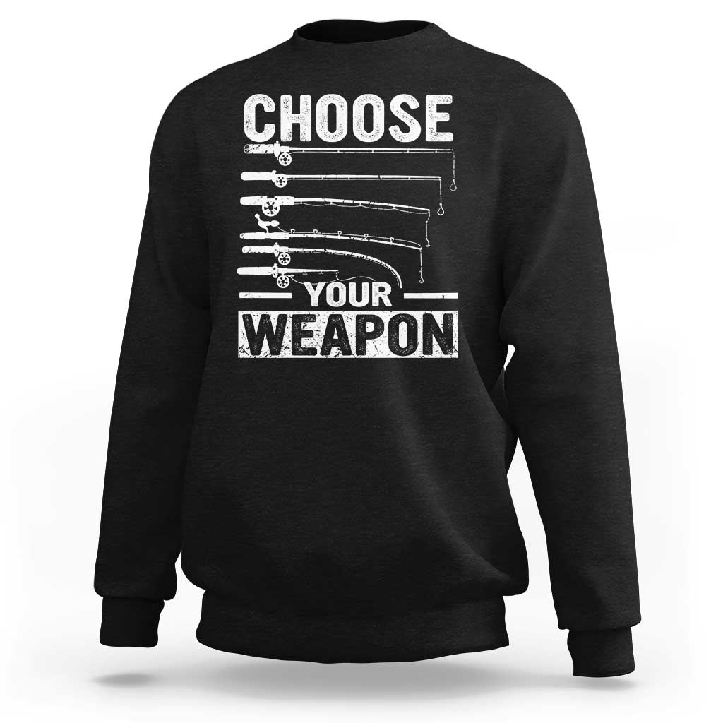 Funny Fishing Sweatshirt Choose Your Weapon Fisherman Gifts