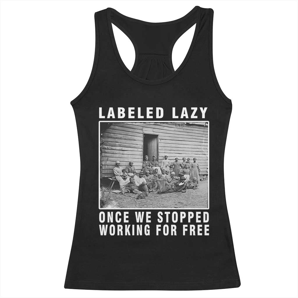 Labeled Lazy Once We Stopped Working For Free Racerback Tank Top