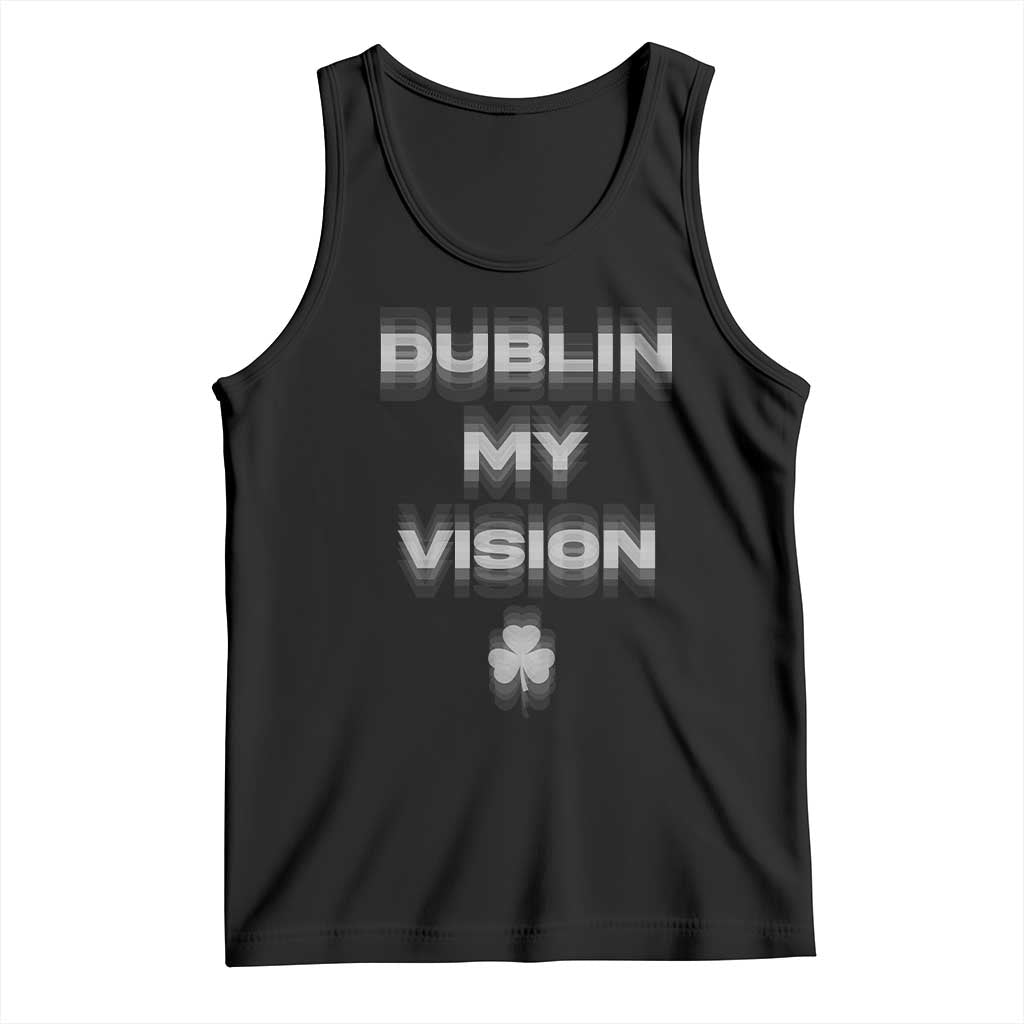 Funny Irish Beer Drinking St Patrick's Day Dublin My Vision Tank Top Shamrock