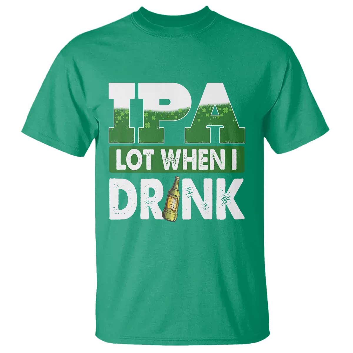 Funny Irish Beer Drinking St Patrick's Day T Shirt IPA Lot When I Drink Shamrock