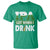 Funny Irish Beer Drinking St Patrick's Day T Shirt IPA Lot When I Drink Shamrock