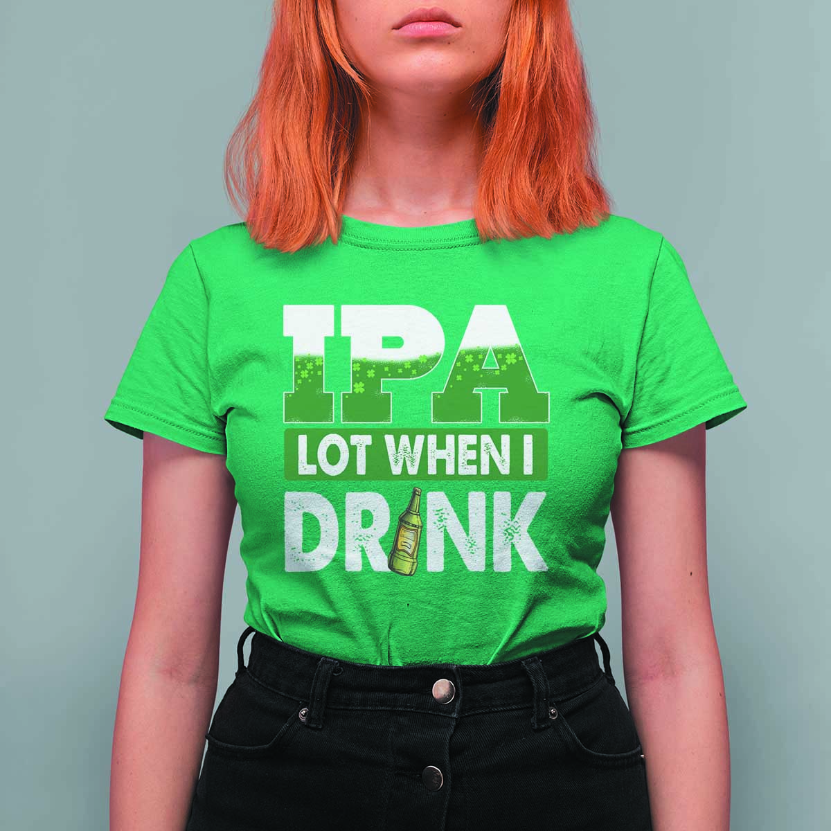 Funny Irish Beer Drinking St Patrick's Day T Shirt For Women IPA Lot When I Drink Shamrock