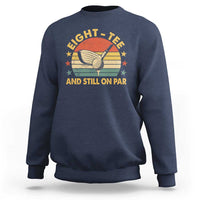 80th Birthday Golf Sweatshirt Funny Eight Tee And Still On Par 80 Years Old