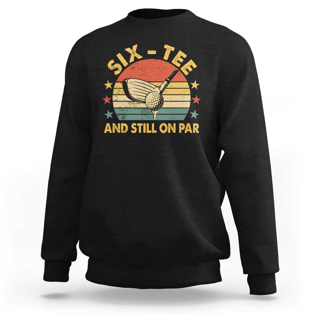 60th Birthday Golf Sweatshirt Funny Six Tee And Still On Par 60 Years Old