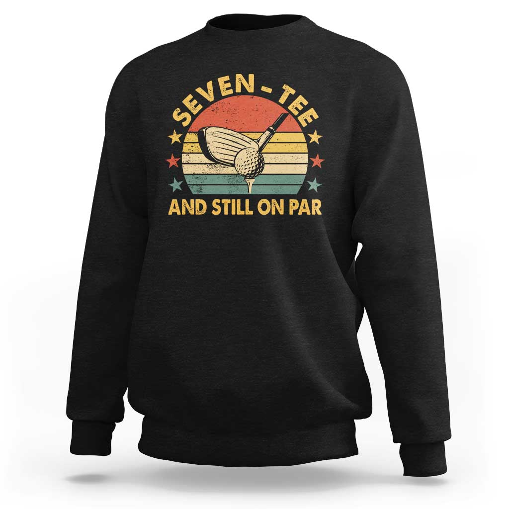 70th Birthday Golf Sweatshirt Funny Seven Tee And Still On Par 70 Years Old