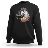 Funny Horse Lover Talk Derby To Me Sweatshirt