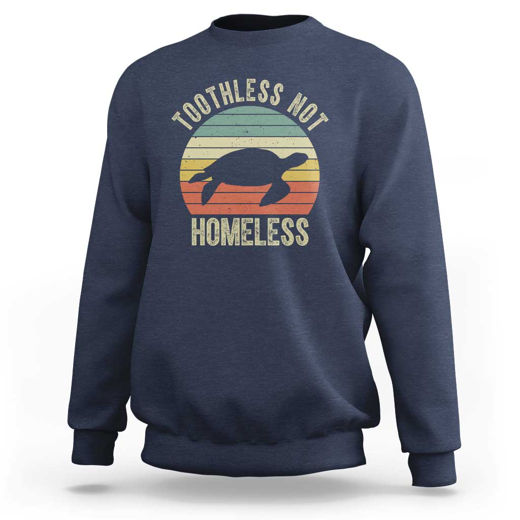 Funny Toothless Not Homeless Sweatshirt Vintage Turtle
