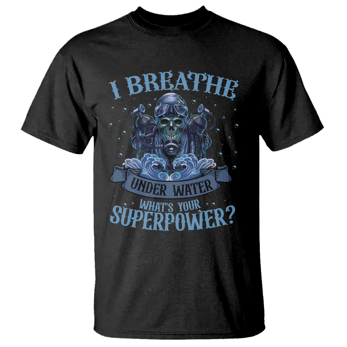 Scuba Diving T Shirt I Breathe Underwater What's Your Superpower Skull - Wonder Print Shop