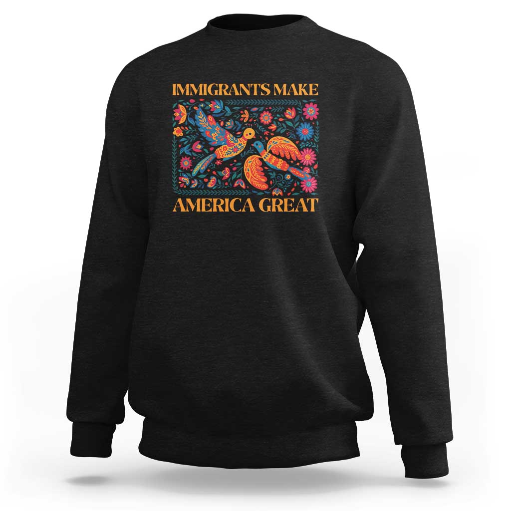 Funny Immigrants Make America Great Sweatshirt Floral Flower Birds Human Rights - Wonder Print Shop