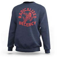 Radicalized By Basic Decency Sweatshirt Feminist Activist - Wonder Print Shop