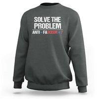 Funny Anti Fascism Protest Sweatshirt Solve The Problem - Wonder Print Shop
