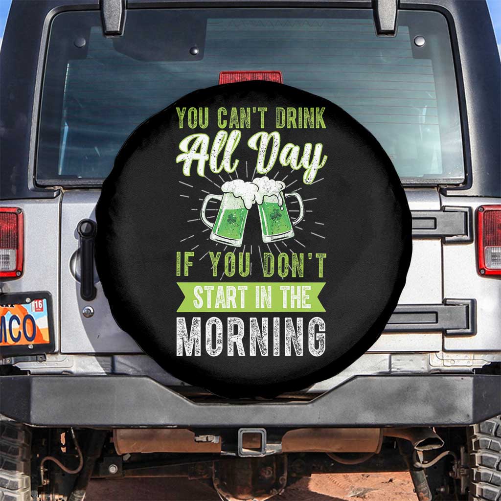 Funny You Can't Drink All Day If You Don't Start In The Morning Spare Tire Cover St Patrick's Day Beer