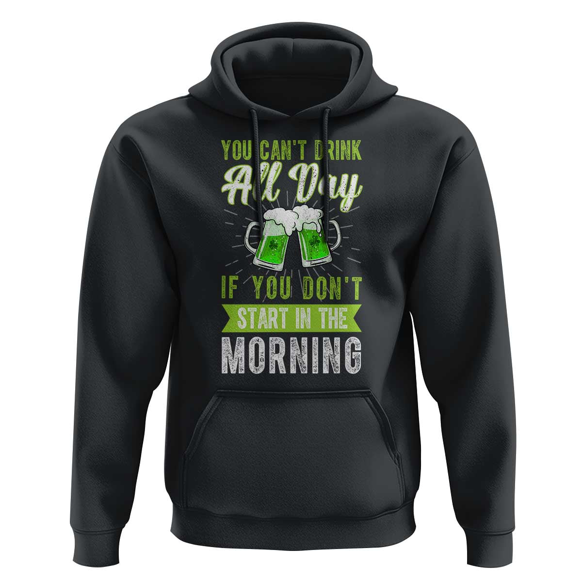 Funny You Can't Drink All Day If You Don't Start In The Morning Hoodie St Patrick's Day Beer