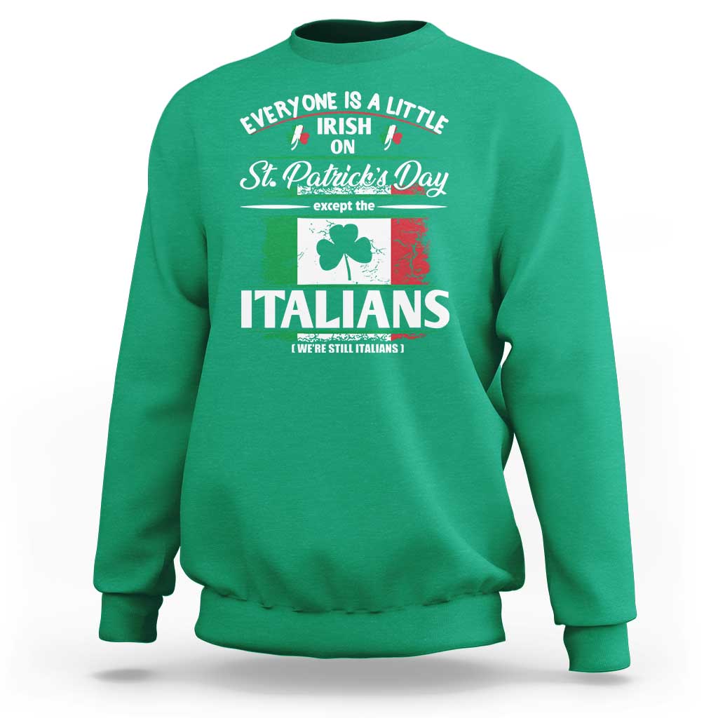 Funny St Patrick's Day Italian Sweatshirt Everyone Is A Little Irish On St Patrick's Day