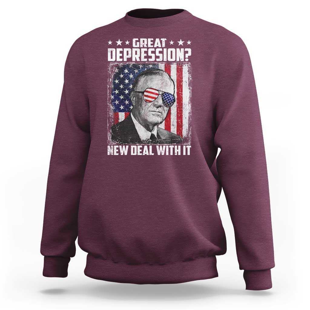 Franklin D Roosevelt Sweatshirt Great Depression New Deal With It
