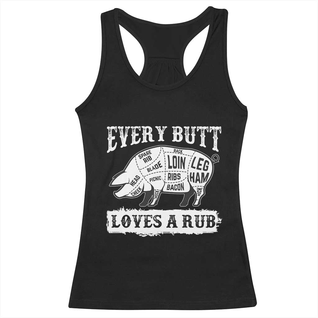 Funny BBQ Grilling Every Butt Loves A Rub Racerback Tank Top Barbecue Grill Father's Day