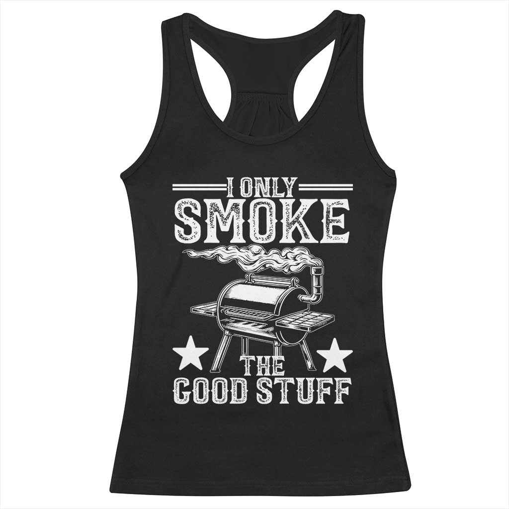 Funny BBQ Grilling I Only Smoke The Good Stuff Racerback Tank Top Barbecue Grill Father's Day