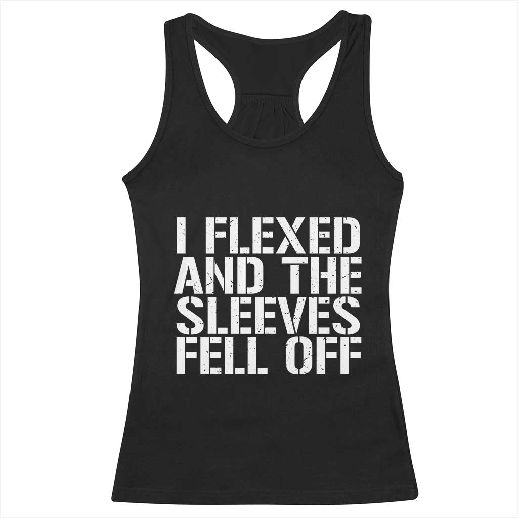 Funny I Flexed And The Sleeves Fell Of Racerback Tank Top Workout Gymer