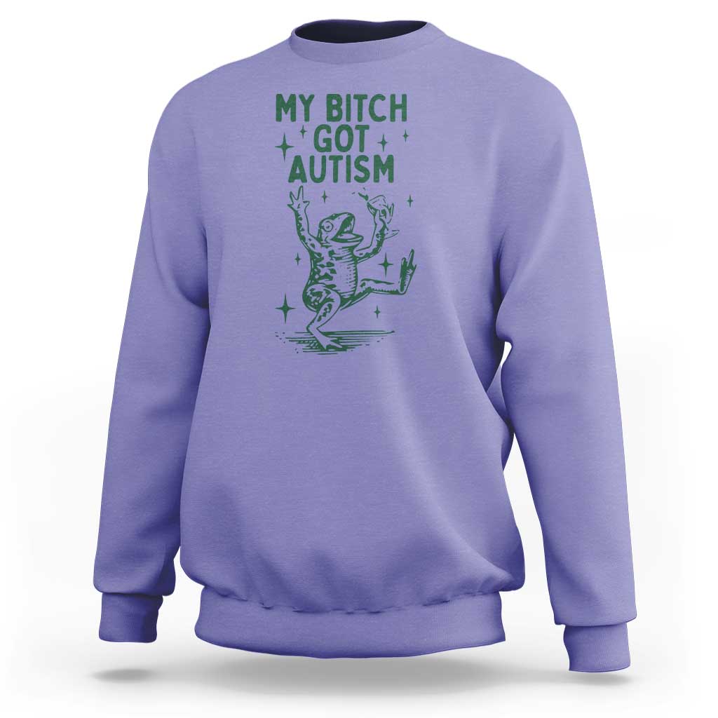 Funny My Bitch Got Autism Meme Sweatshirt Autistic Frog