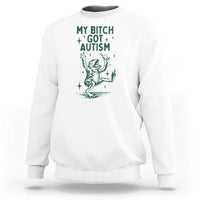 Funny My Bitch Got Autism Meme Sweatshirt Autistic Frog
