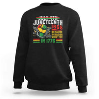 Juneteenth 1865 Because My Ancestors Weren't Free In 1776 Sweatshirt Break The Chains