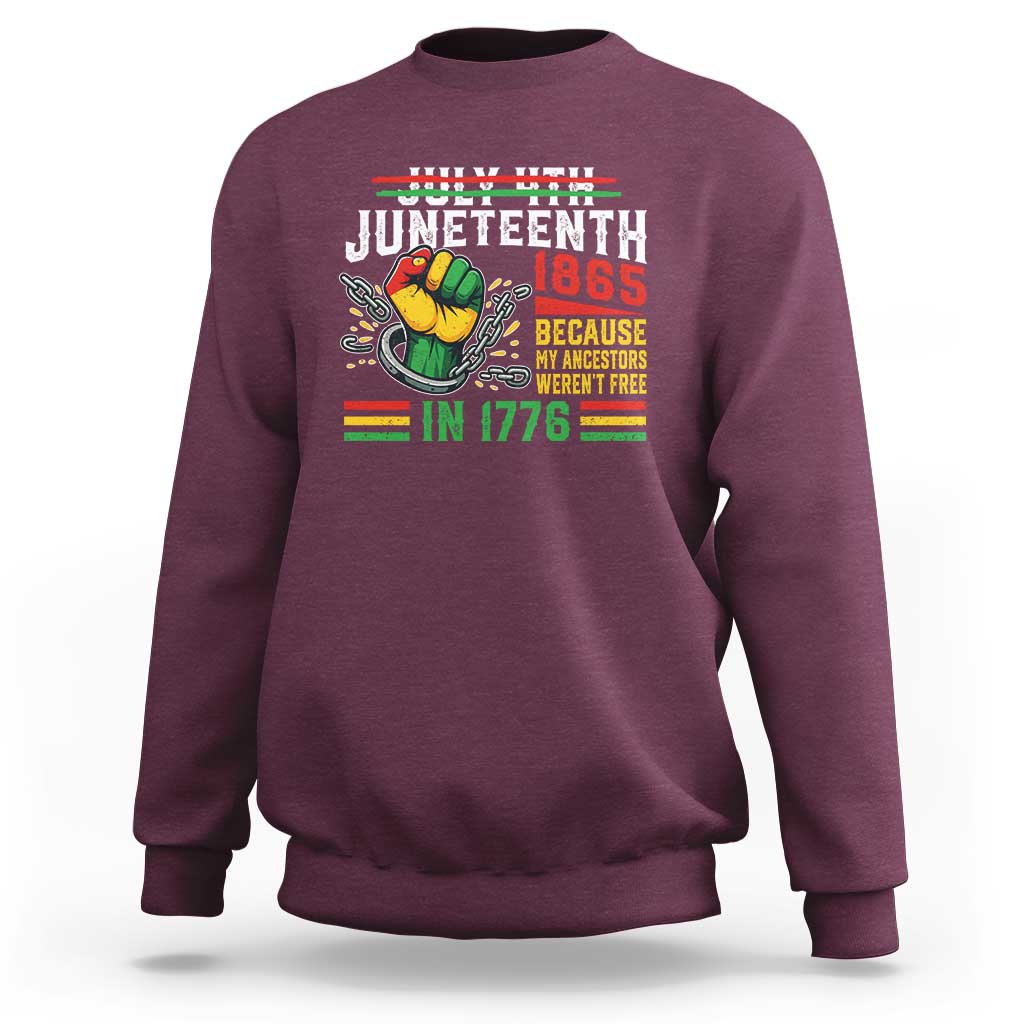 Juneteenth 1865 Because My Ancestors Weren't Free In 1776 Sweatshirt Break The Chains
