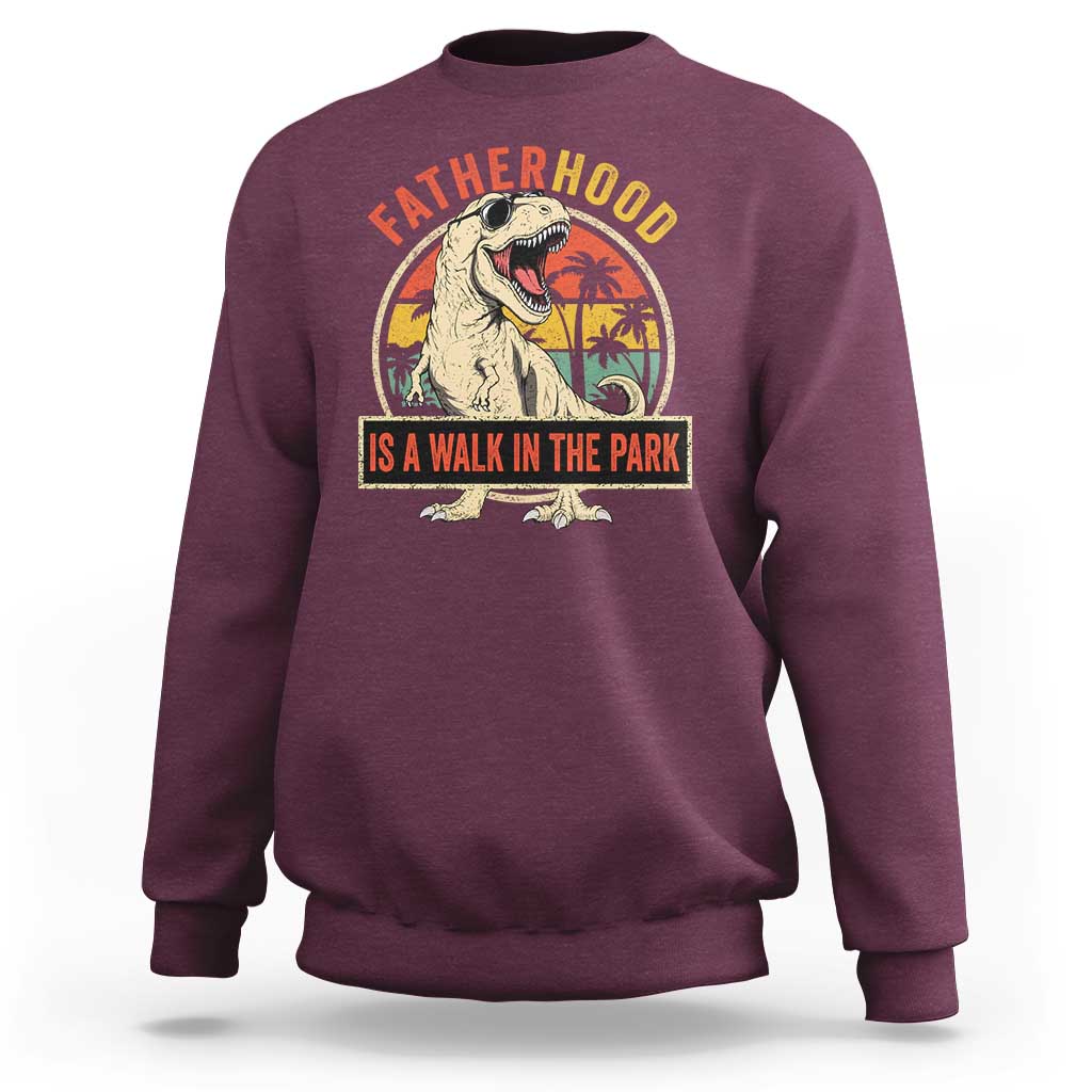 Fatherhood Is A Walk In The Park Dinosaur Dad Sweatshirt