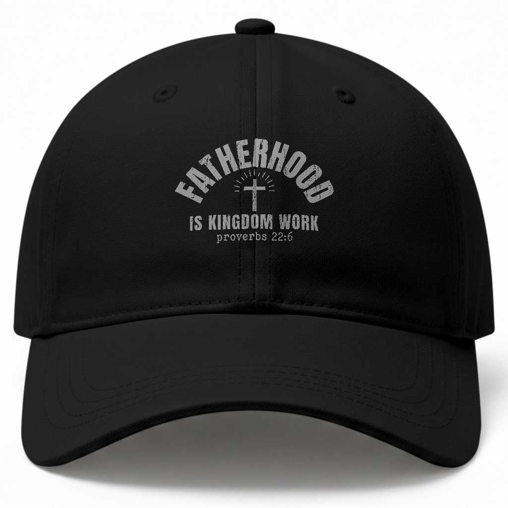Fatherhood Is Kingdom Work Baseball Cap Christian Dad Father's Day