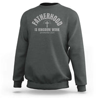 Fatherhood Is Kingdom Work Sweatshirt Christian Dad Father's Day