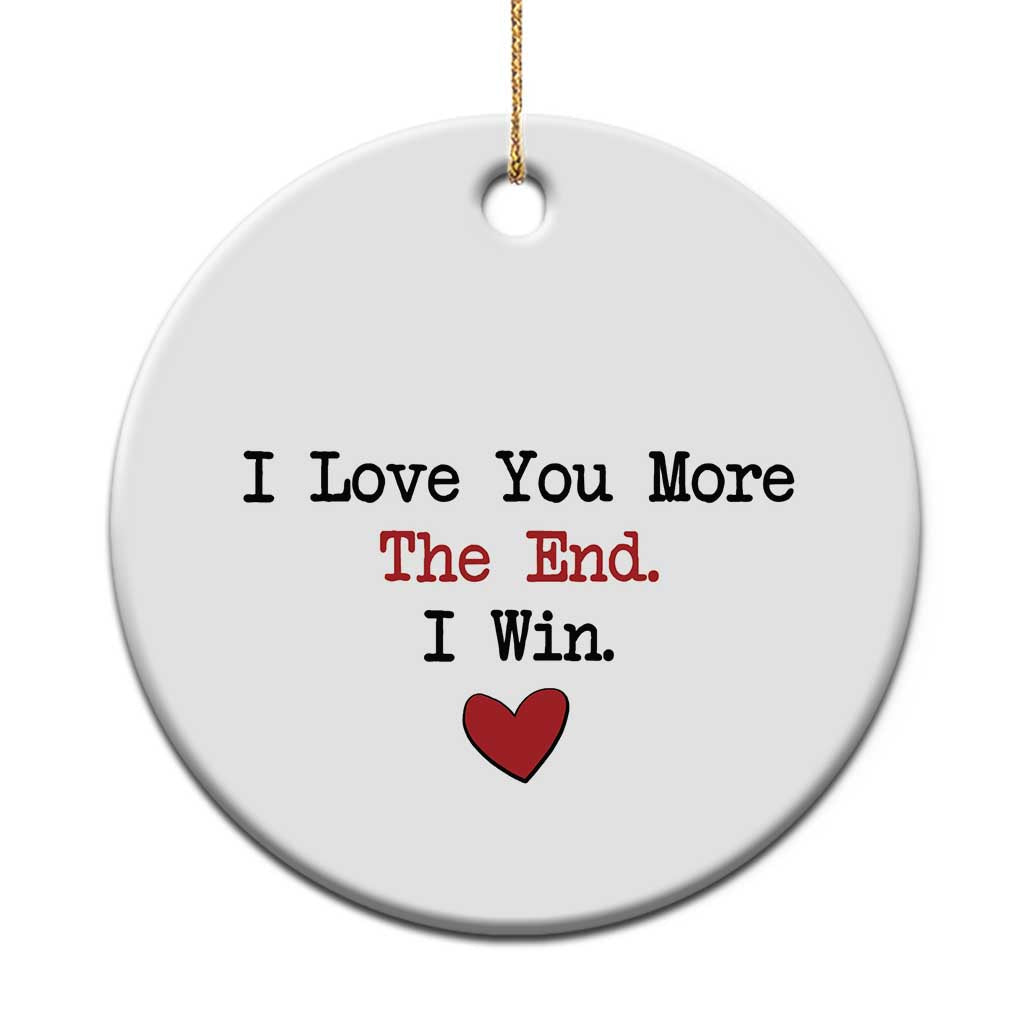 Love You More The End I Win Christmas Ornament Couples Valentine Christmas - Wonder Print Shop