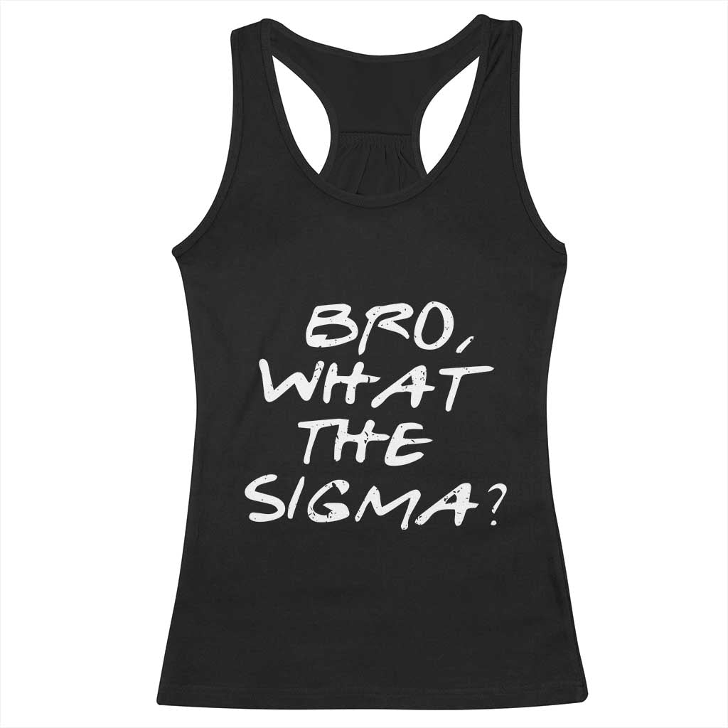 Funny Bro What The Sigma Racerback Tank Top Meme Saying Quote