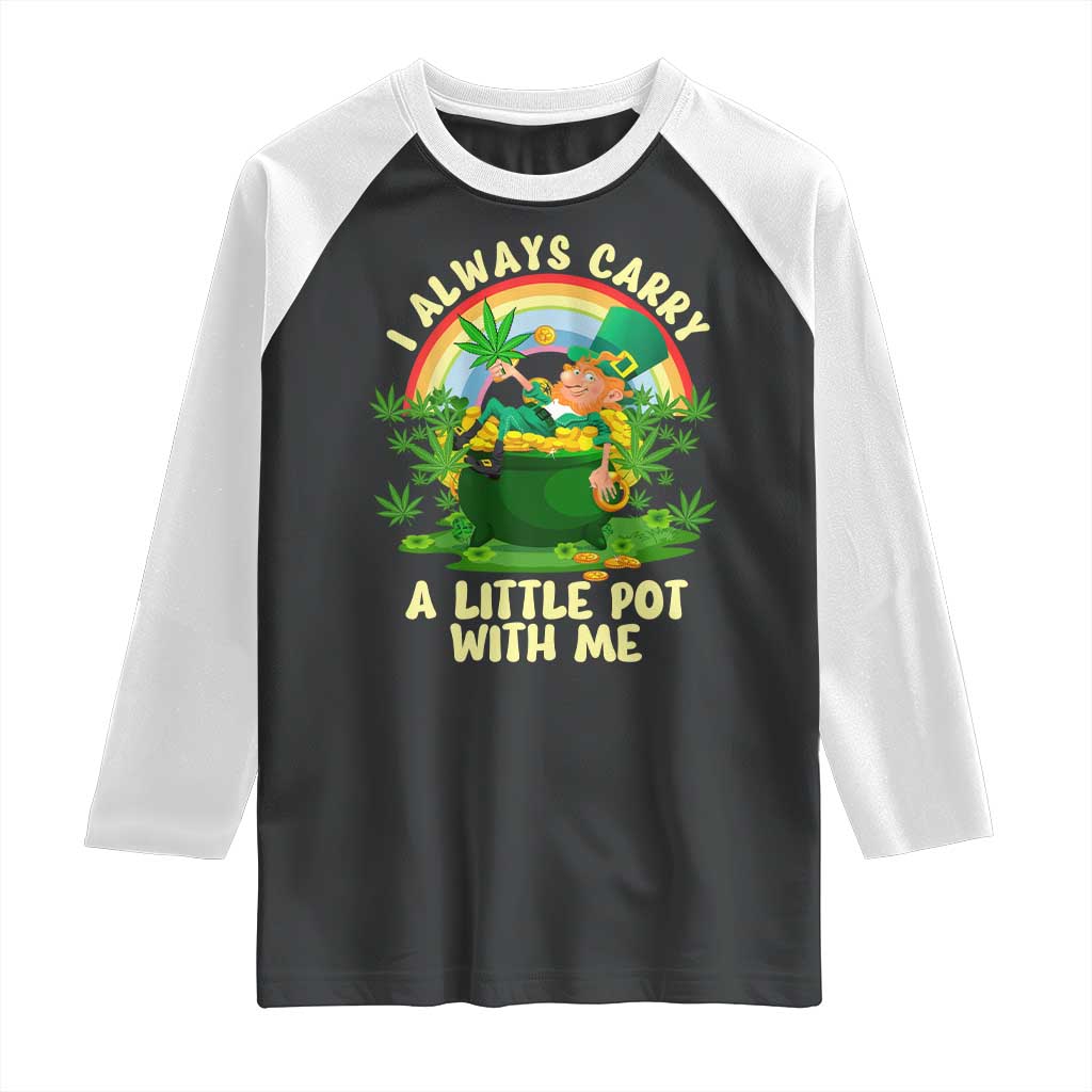 Funny St Patrick's Day Cannabis Weed Raglan Shirt I Always Carry A Little Pot Leprechaun