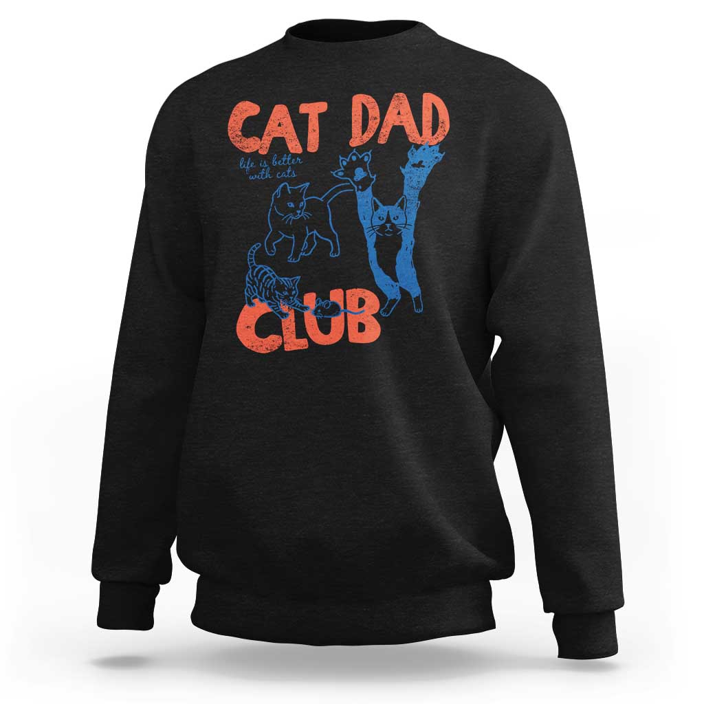 Cat Dad Club Sweatshirt Life is Better with Cats Fathers Day