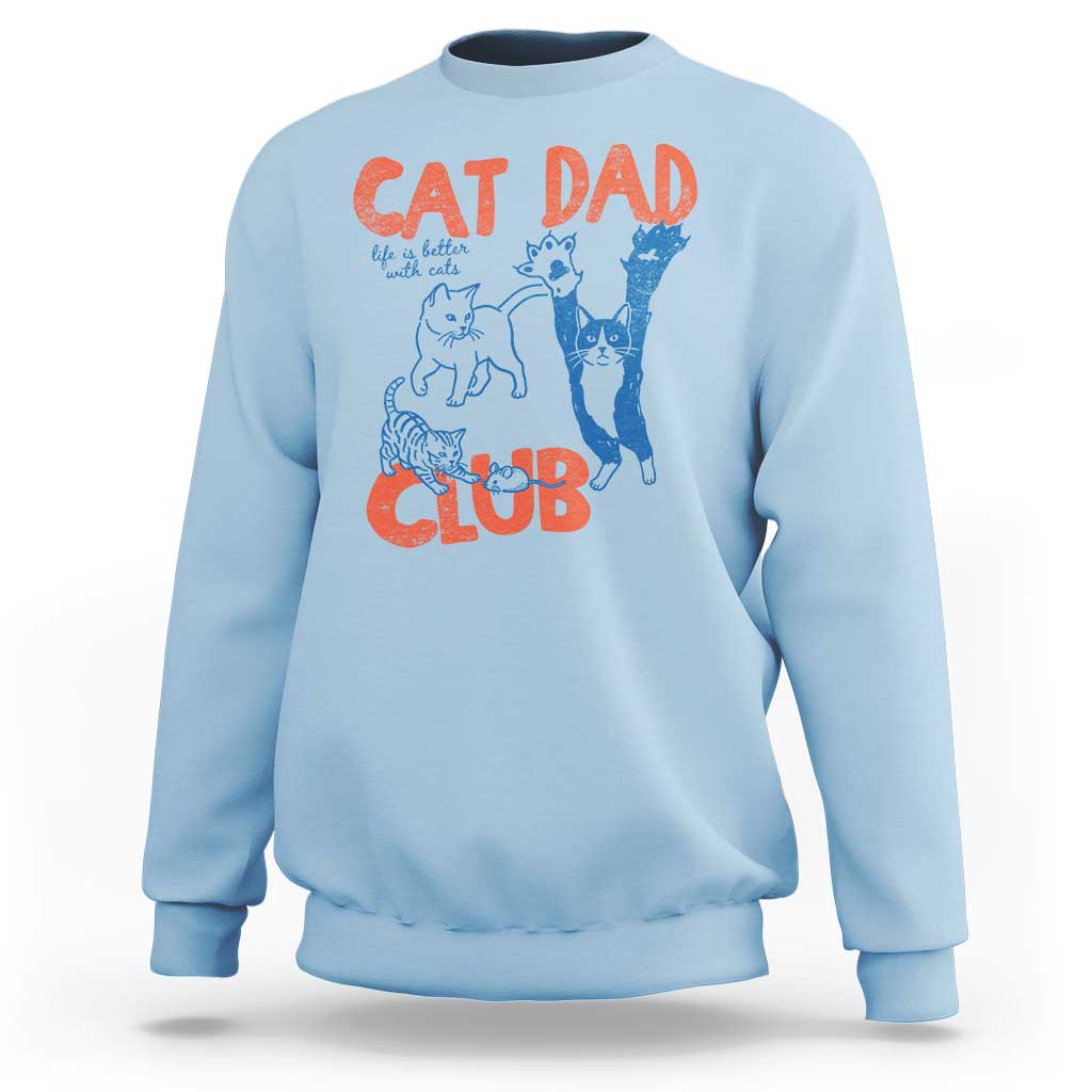 Cat Dad Club Sweatshirt Life is Better with Cats Fathers Day