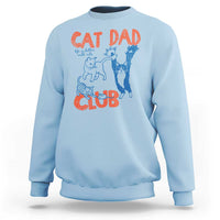 Cat Dad Club Sweatshirt Life is Better with Cats Fathers Day