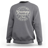 Grumpy Fucker's Club Lifetime Member Sweatshirt