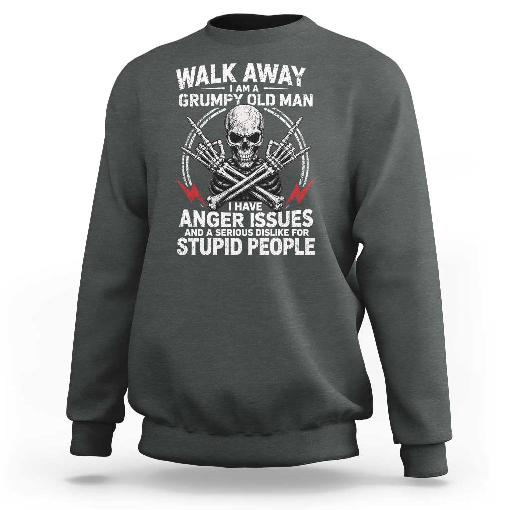 Walk Away I Am A Grumpy Old Man I Have Anger Issues Sweatshirt Funny Senior Citizen