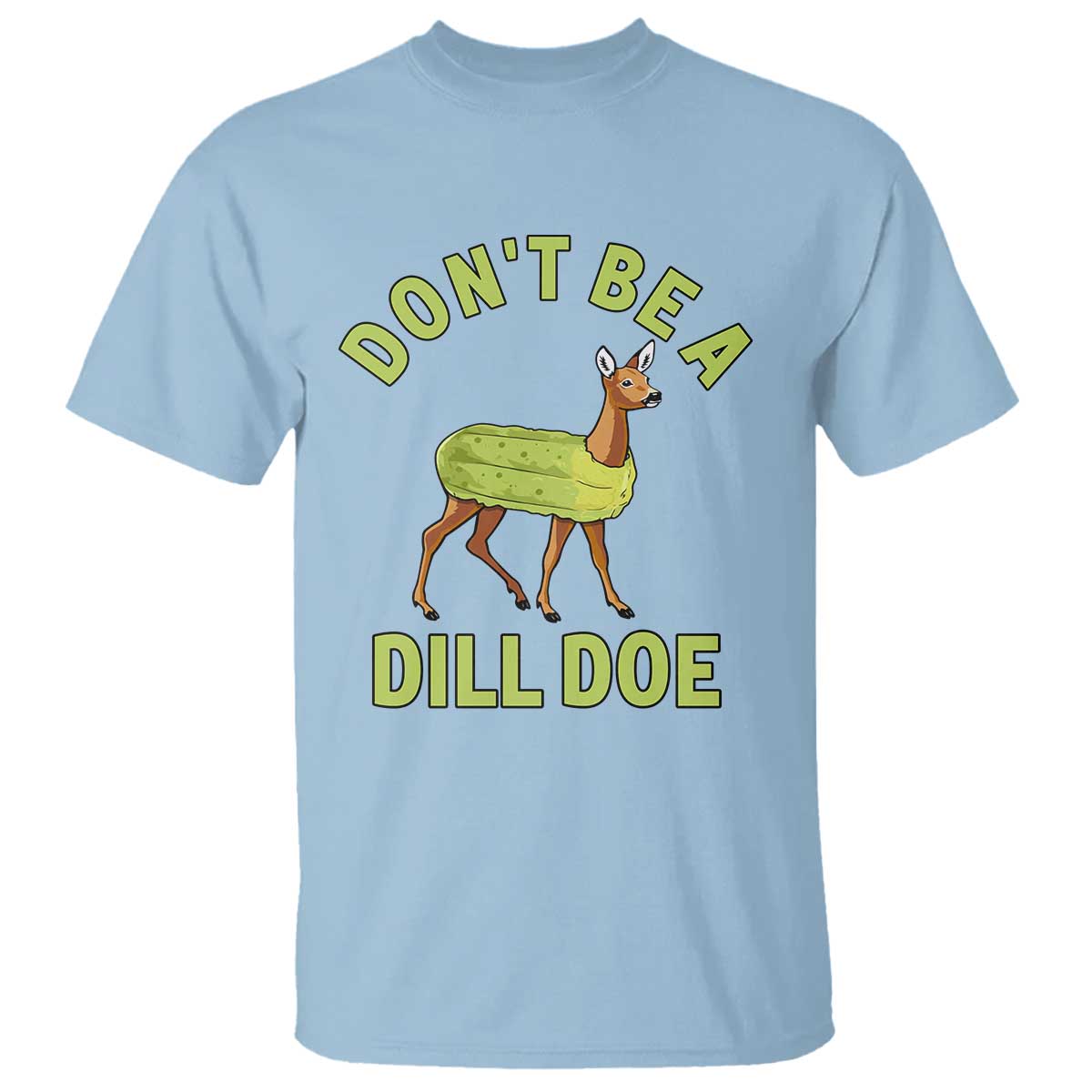 Light blue crew-neck T-shirt with pickle-and-deer “Don’t Be a Dill Doe” back graphic