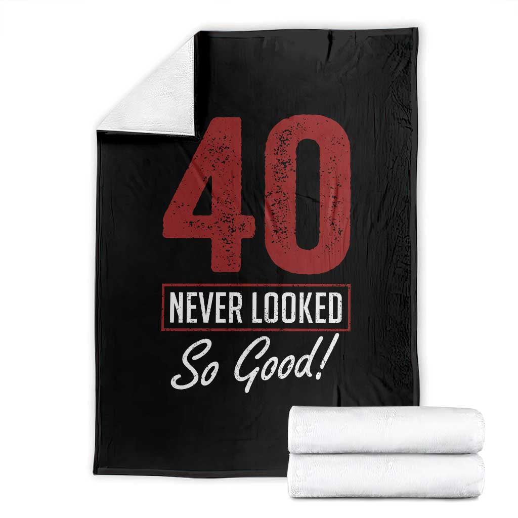 40 Never Looked So Good Funny 40th Birthday Throw Blanket
