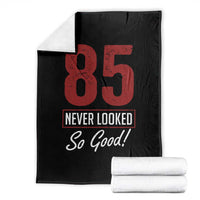 85 Never Looked So Good Funny 85th Birthday Throw Blanket