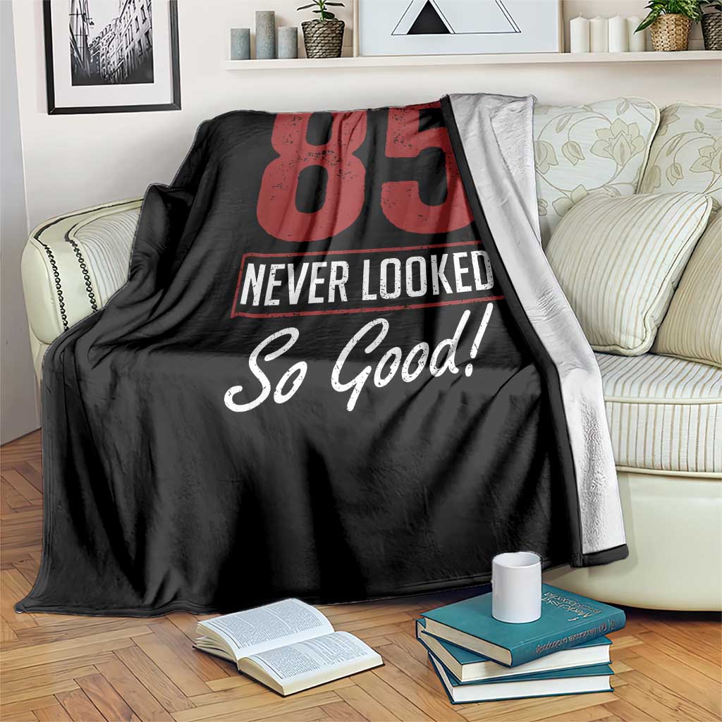 85 Never Looked So Good Funny 85th Birthday Throw Blanket